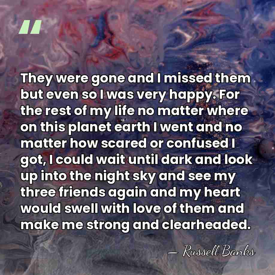 They were gone and I missed them but even so I was&hellip; - Russell Banks
