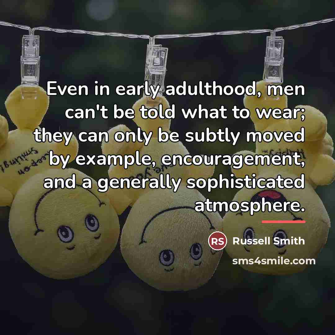 “Even in early adulthood, men can't be told what to…” quote by Russell Smith