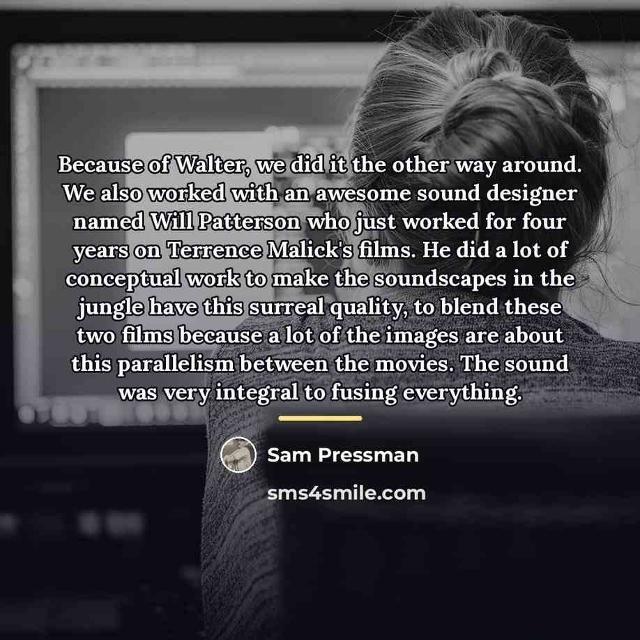 “Because of Walter, we did it the other way around.…” quote by Sam Pressman