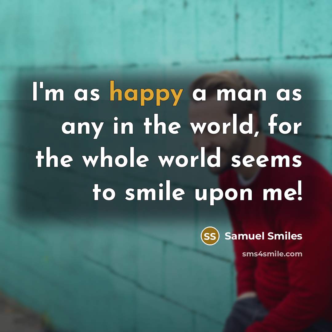 “I'm as happy a man as any in the world,…” quote by Samuel Smiles