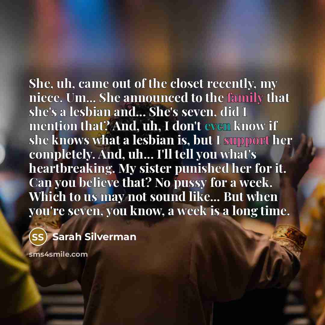“She, uh, came out of the closet recently, my niece.…” quote by Sarah Silverman