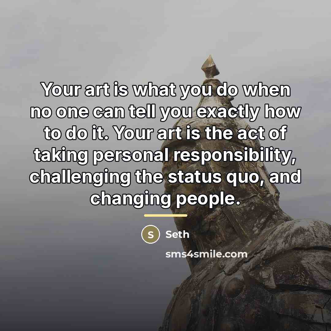 “Your art is what you do when no one can…” quote by Seth