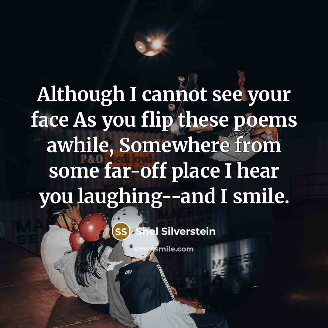 “Although I cannot see your face As you flip these…” quote by Shel Silverstein