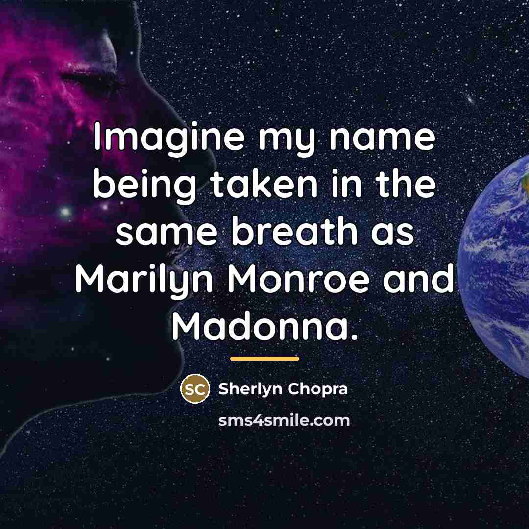 “Imagine my name being taken in the same breath as…” quote by Sherlyn Chopra