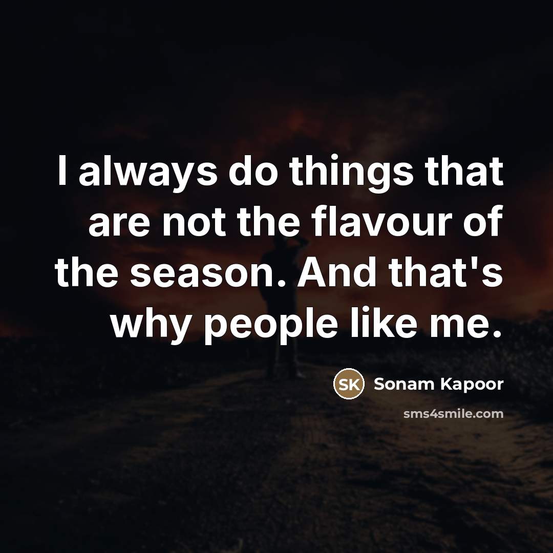 “I always do things that are not the flavour of…” quote by Sonam Kapoor