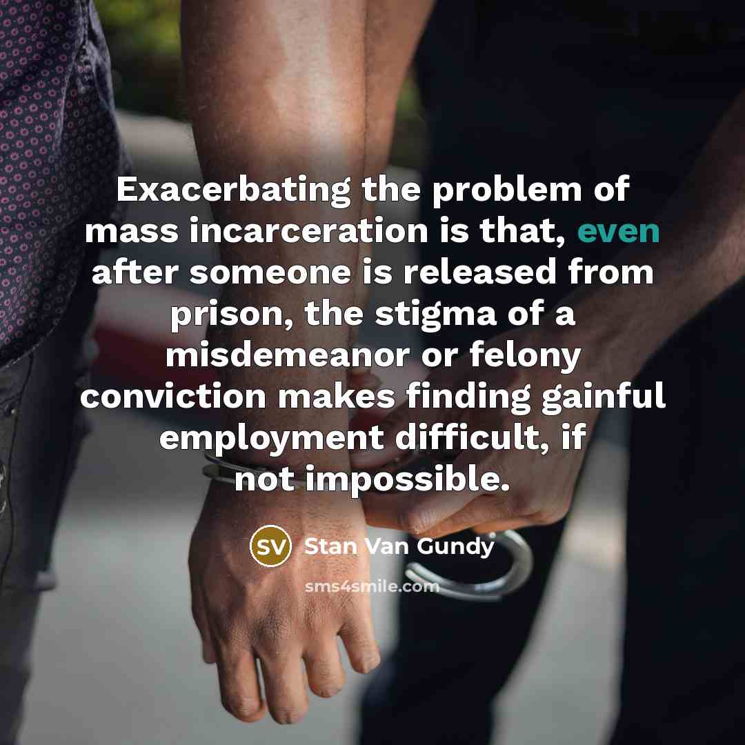 “Exacerbating the problem of mass incarceration is that, even after…” quote by Stan Van Gundy