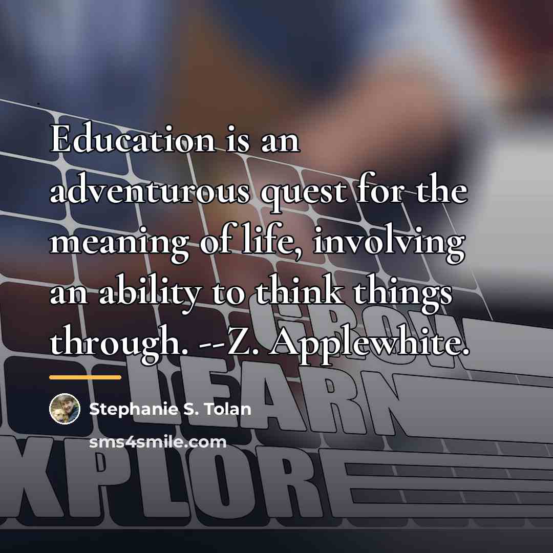 “Education is an adventurous quest for the meaning of life,…” quote by Stephanie S. Tolan