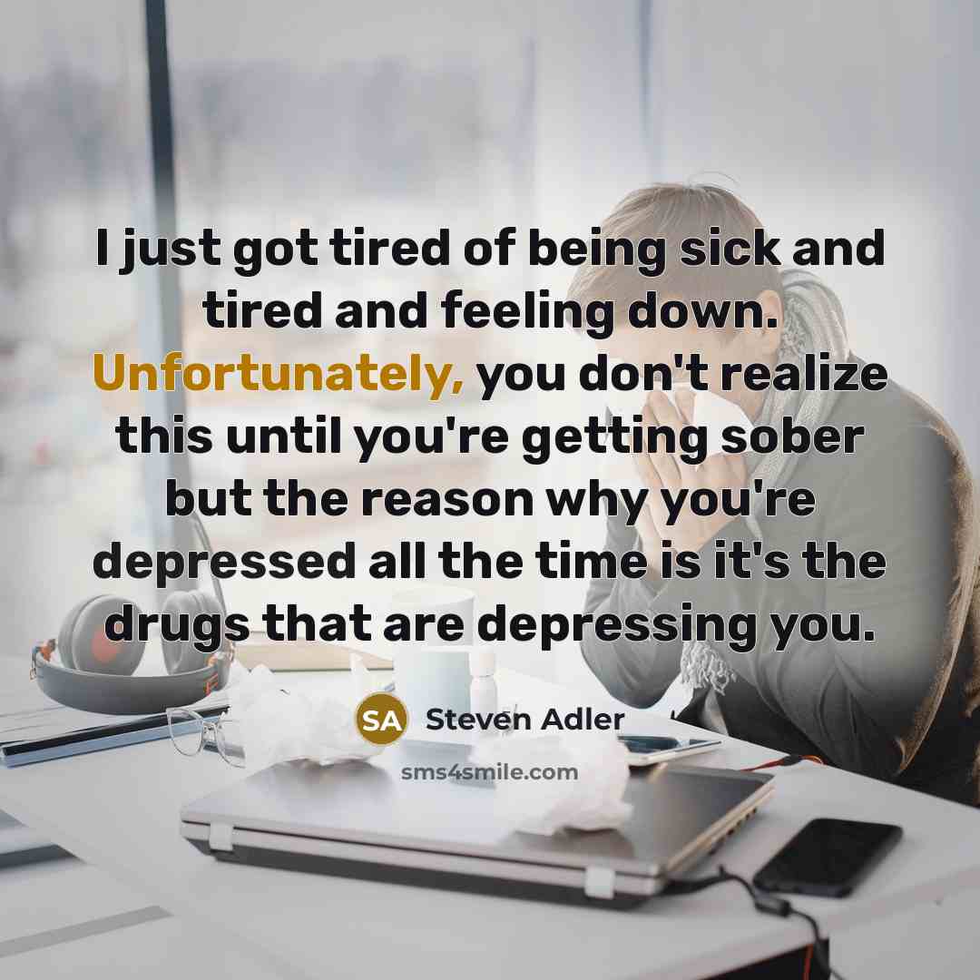 “I just got tired of being sick and tired and…” quote by Steven Adler
