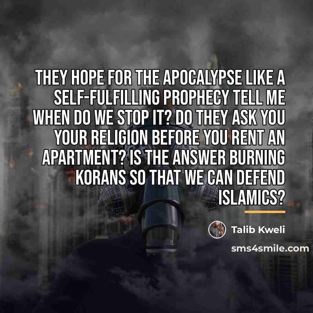 “They hope for the Apocalypse like a self-fulfilling prophecy Tell…” quote by Talib Kweli