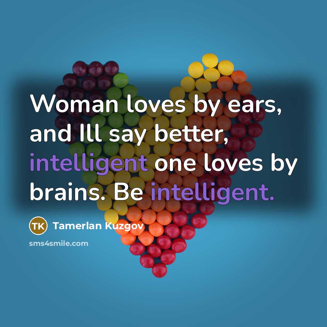 “Woman loves by ears, and Ill say better, intelligent one…” quote by Tamerlan Kuzgov