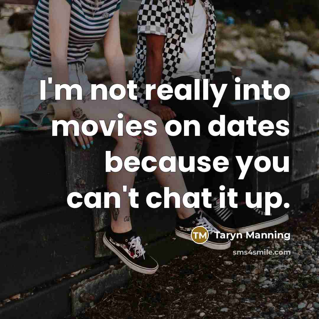 “I'm not really into movies on dates because you can't…” quote by Taryn Manning