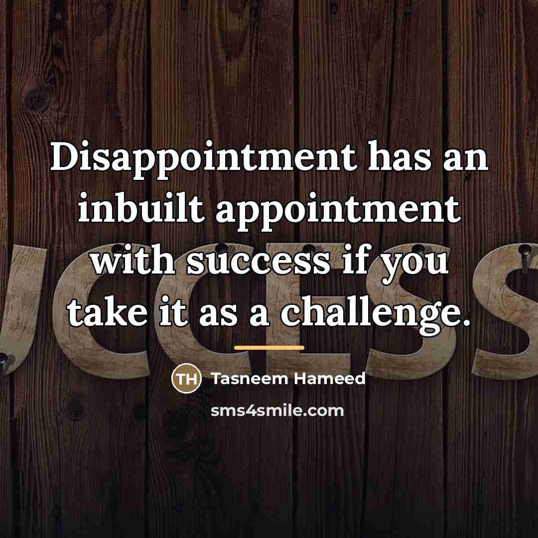 “Disappointment has an inbuilt appointment with success if you take…” quote by Tasneem Hameed