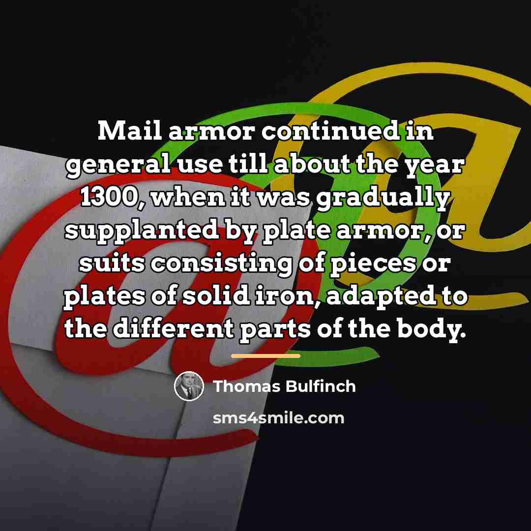 “Mail armor continued in general use till about the year…” quote by Thomas Bulfinch