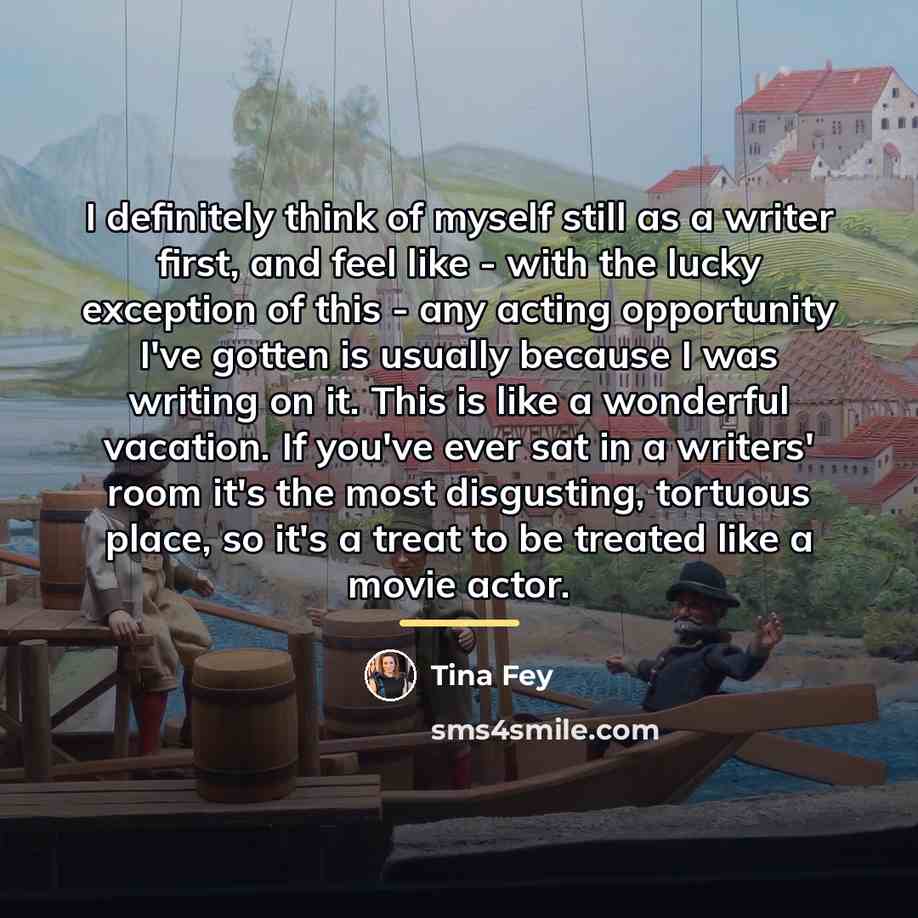 “I definitely think of myself still as a writer first,…” quote by Tina Fey