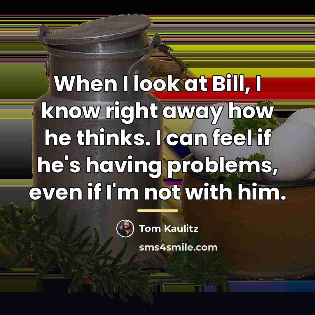 “When I look at Bill, I know right away how…” quote by Tom Kaulitz
