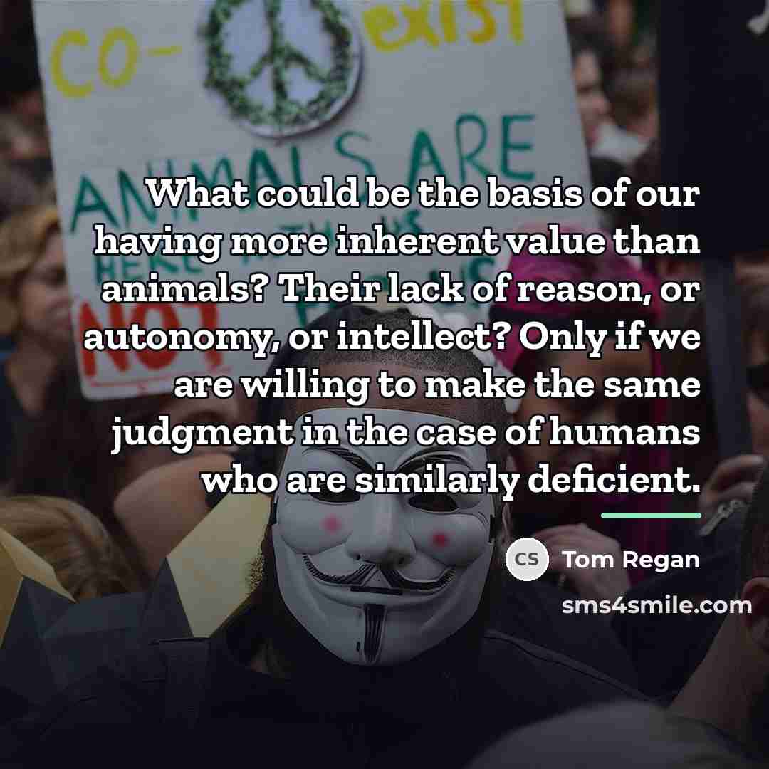 “What could be the basis of our having more inherent…” quote by Tom Regan