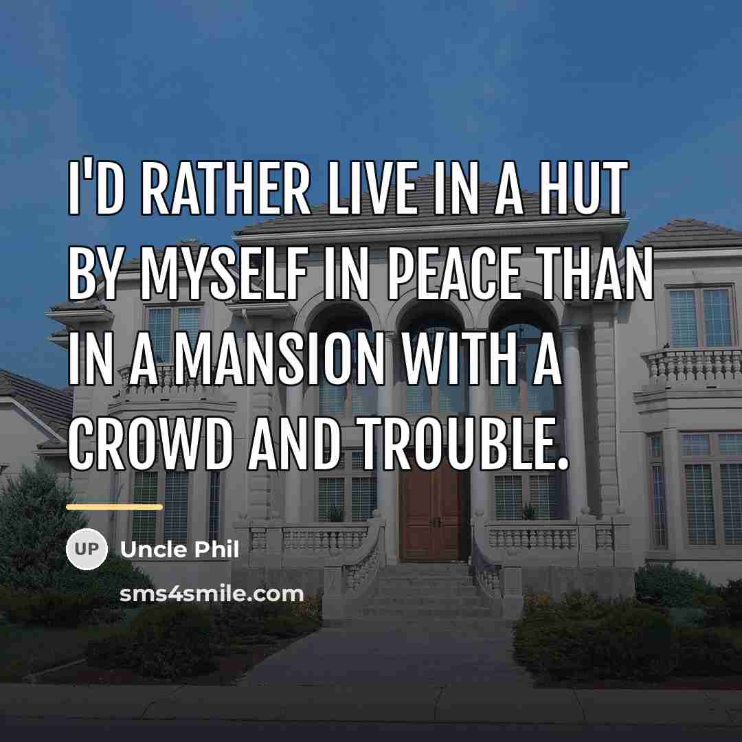 “I'd rather live in a hut by myself in peace…” quote by Uncle Phil