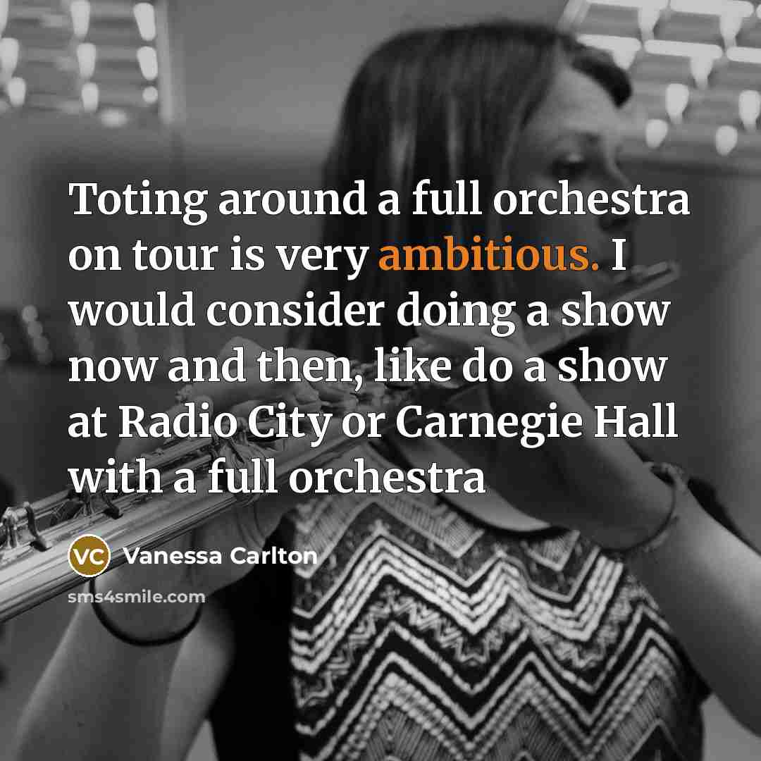 “Toting around a full orchestra on tour is very ambitious.…” quote by Vanessa Carlton