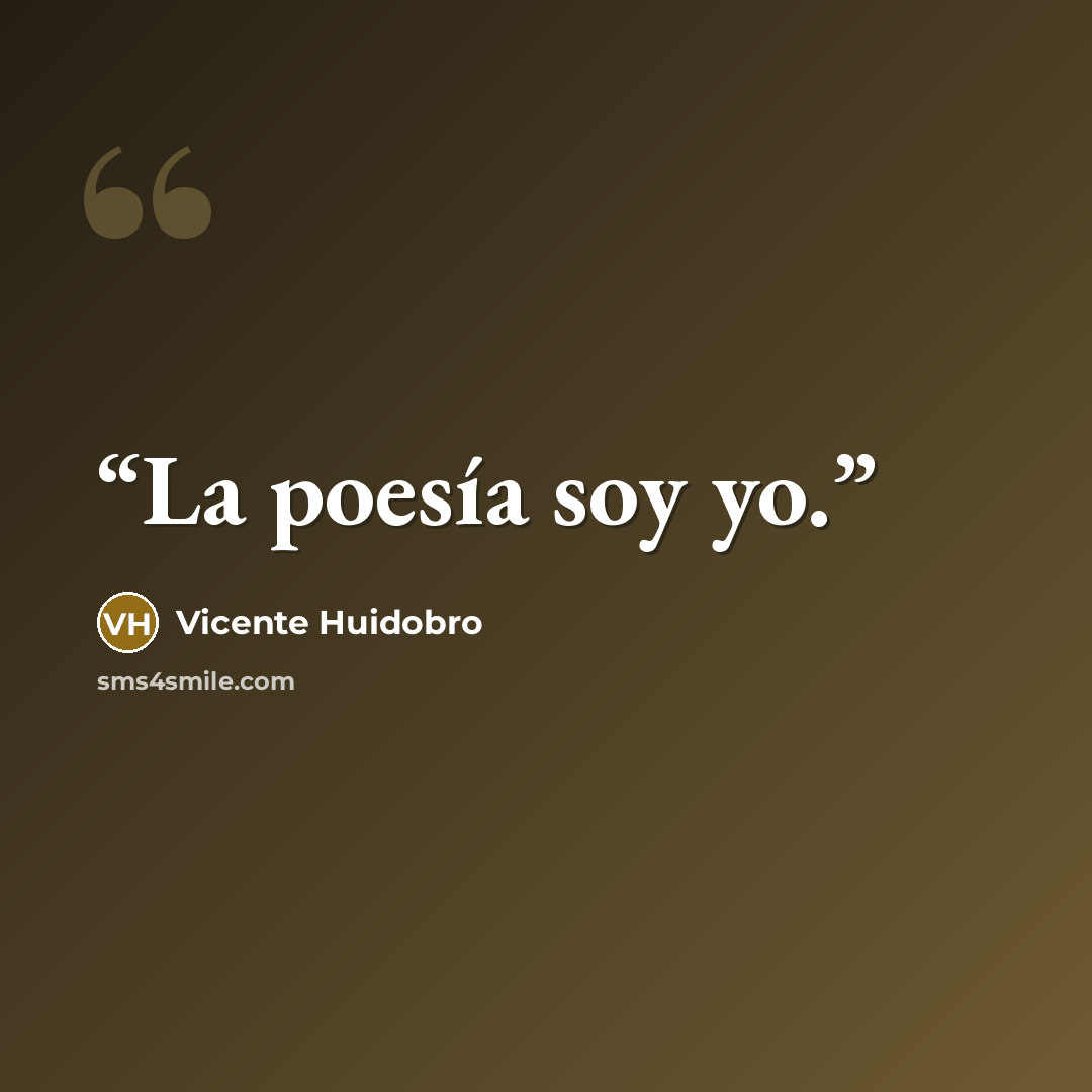“La poesía soy yo.” quote by Vicente Huidobro