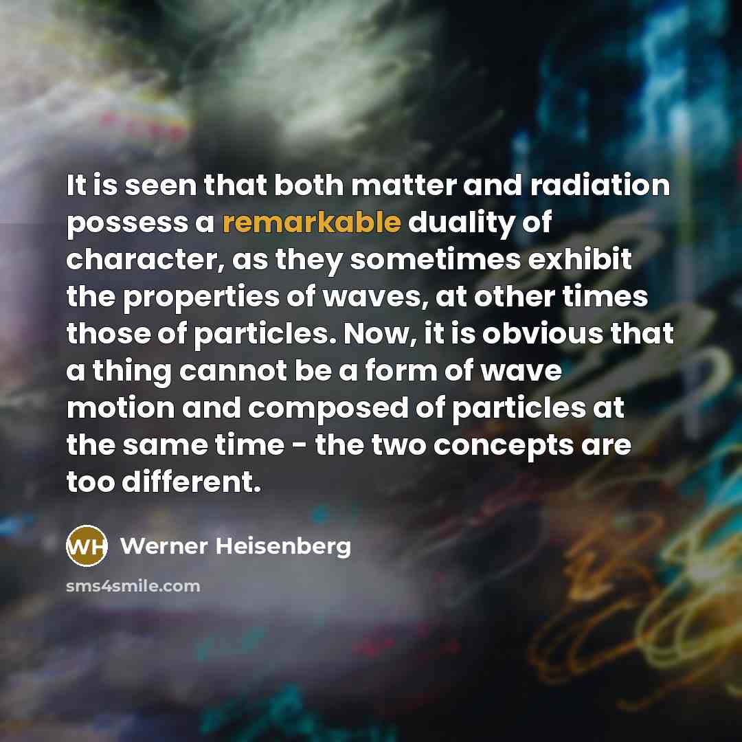 “It is seen that both matter and radiation possess a…” quote by Werner Heisenberg