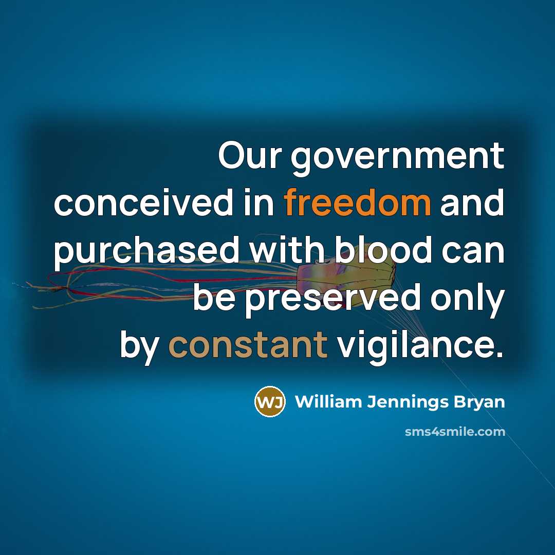 “Our government conceived in freedom and purchased with blood can…” quote by William Jennings Bryan