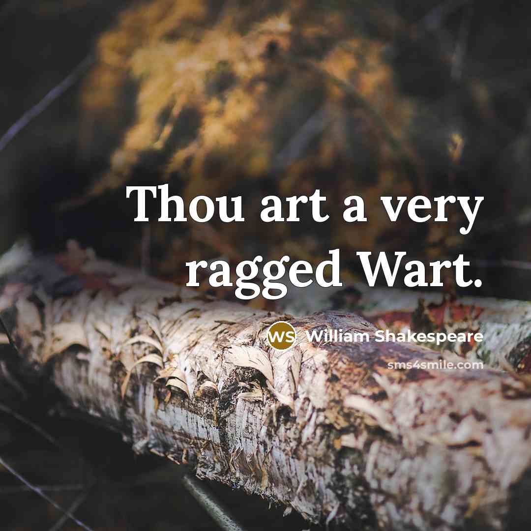 “Thou art a very ragged Wart.…” quote by William Shakespeare