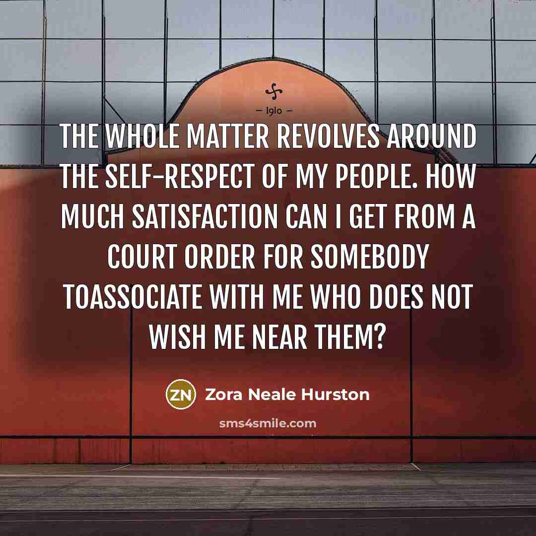“The whole matter revolves around the self-respect of my people.…” quote by Zora Neale Hurston