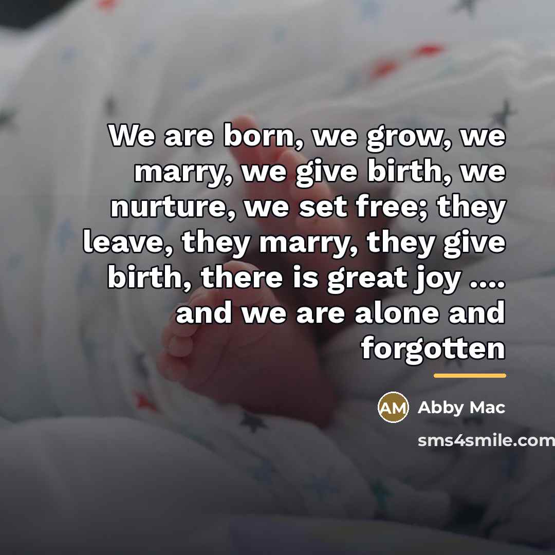 “We are born, we grow, we marry, we give birth,…” quote by Abby Mac