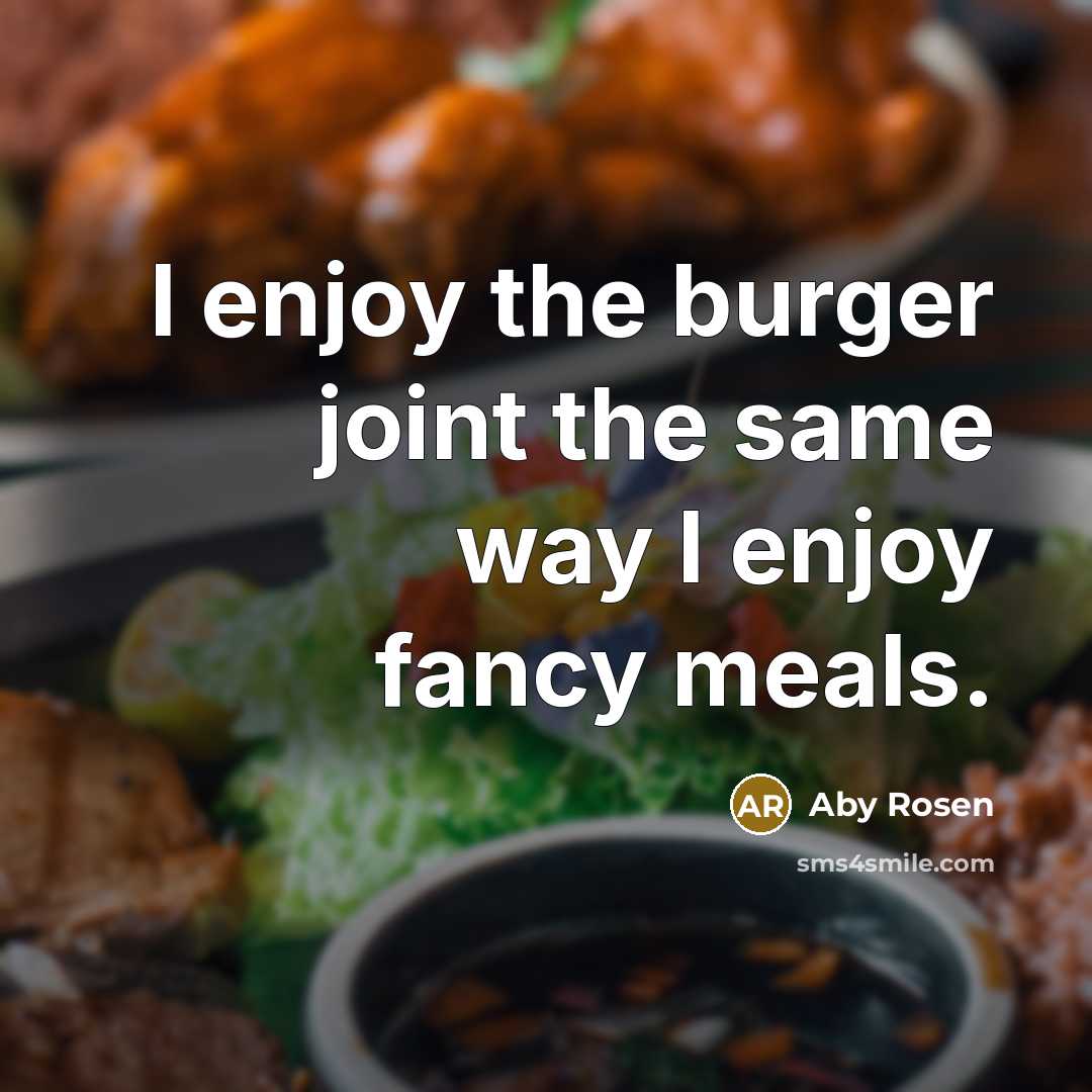 “I enjoy the burger joint the same way I enjoy…” quote by Aby Rosen