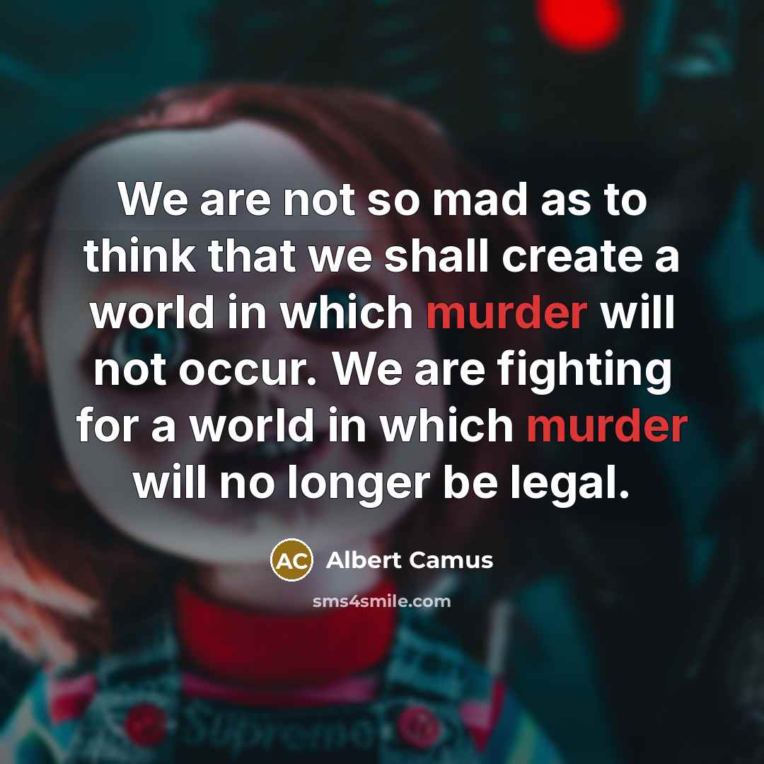 “We are not so mad as to think that we…” quote by Albert Camus