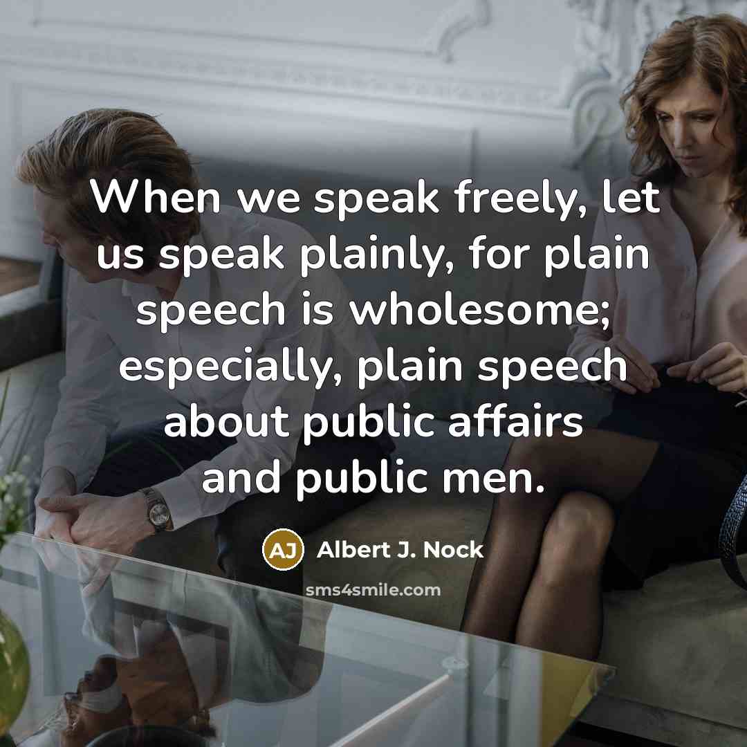 “When we speak freely, let us speak plainly, for plain…” quote by Albert J. Nock