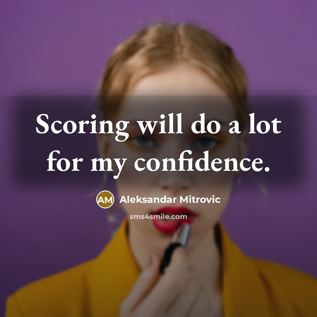 “Scoring will do a lot for my confidence.…” quote by Aleksandar Mitrovic