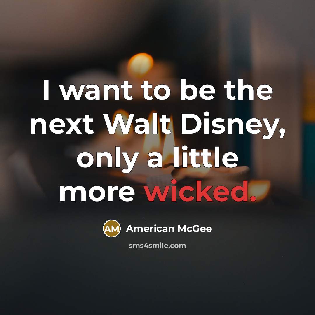 “I want to be the next Walt Disney, only a…” quote by American McGee