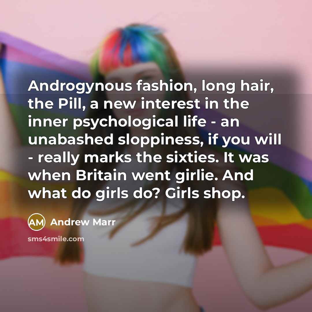 “Androgynous fashion, long hair, the Pill, a new interest in…” quote by Andrew Marr