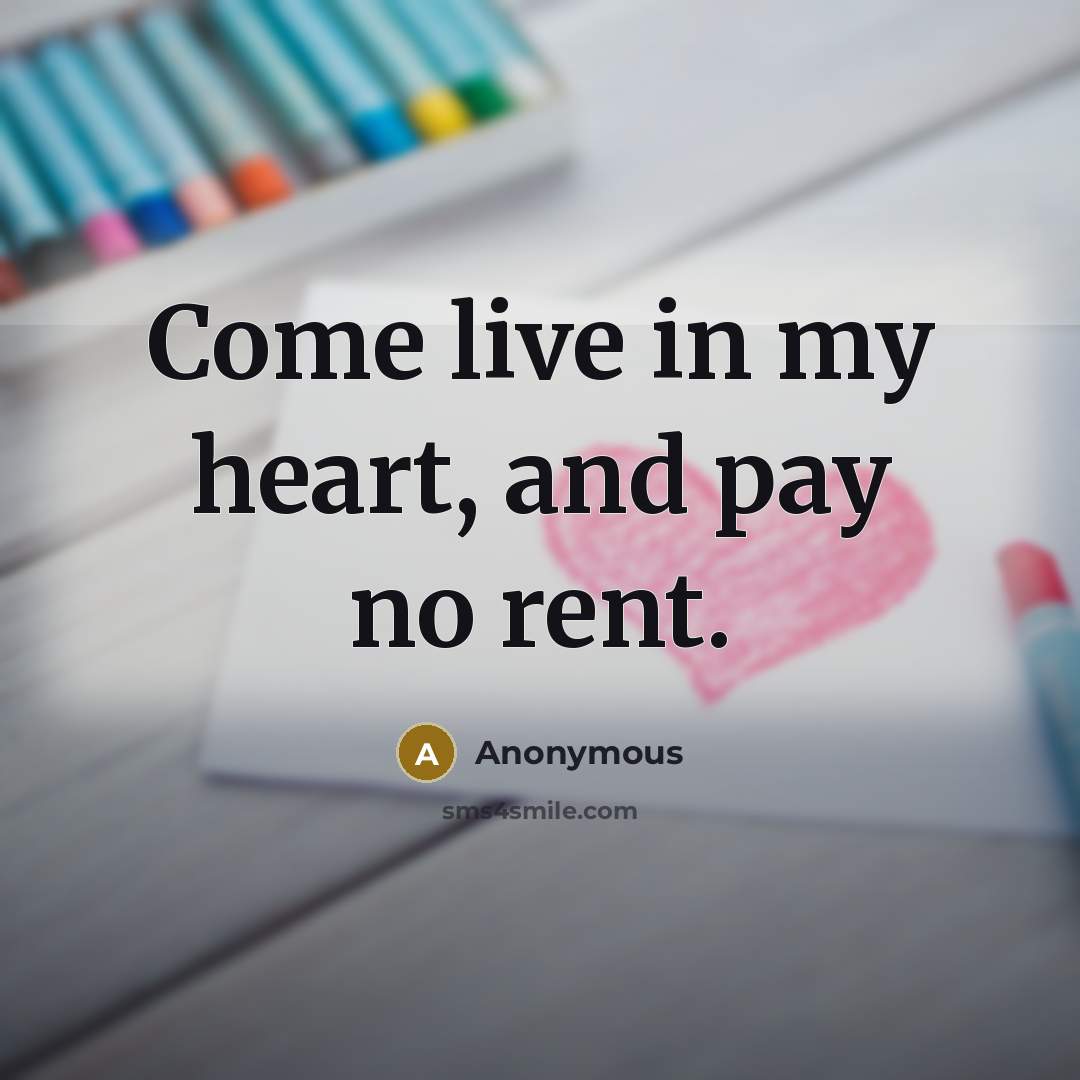 “Come live in my heart, and pay no rent.” quote by Anonymous