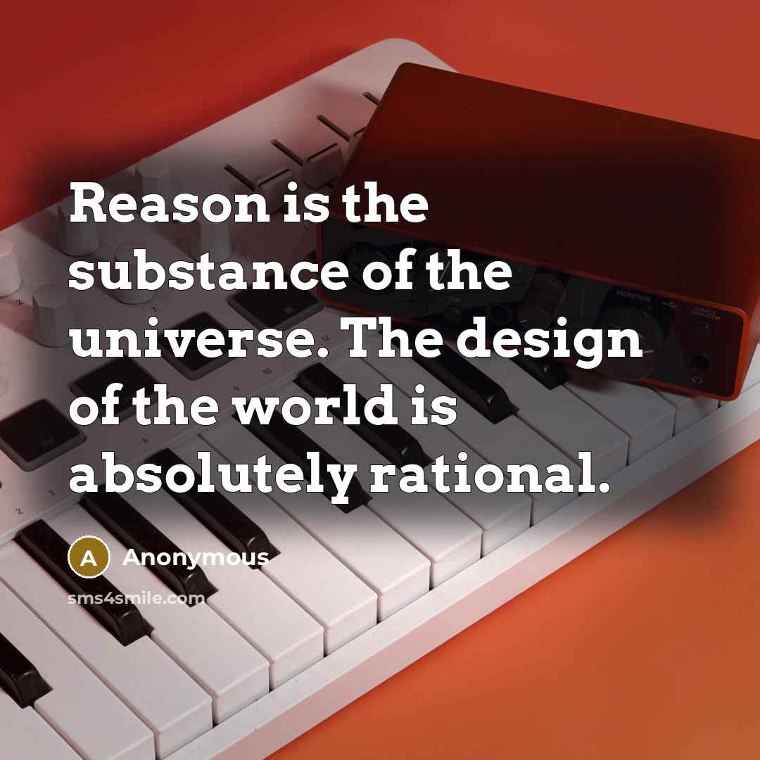 “Reason is the substance of the universe. The design of…” quote by Anonymous
