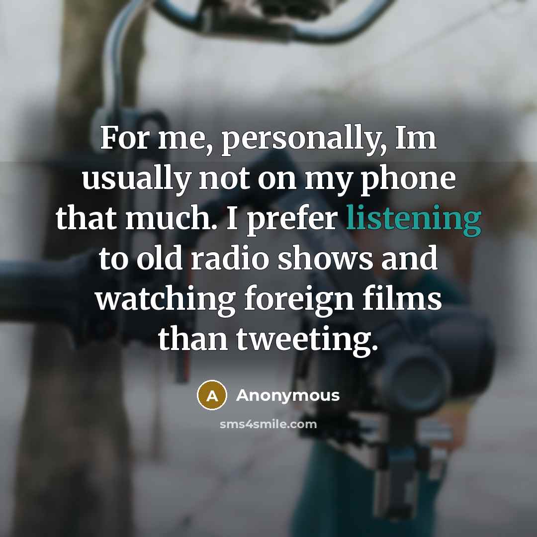 “For me, personally, Im usually not on my phone that…” quote by Anonymous