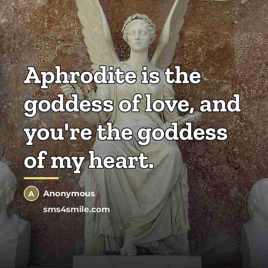 “Aphrodite is the goddess of love, and you're the goddess…” quote by Anonymous