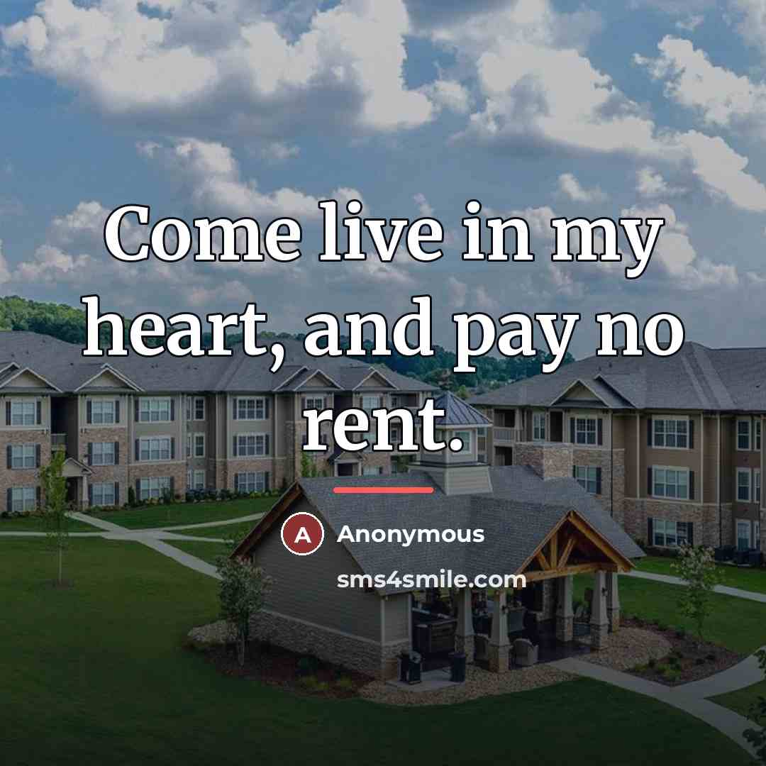 “Come live in my heart, and pay no rent.…” quote by Anonymous