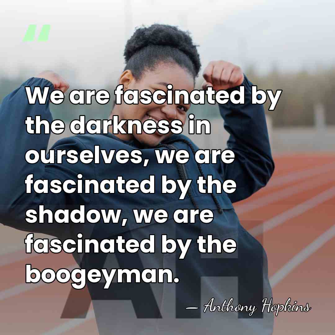 We are fascinated by the darkness in ourselves, we are fascinated by&hellip; - Anthony Hopkins