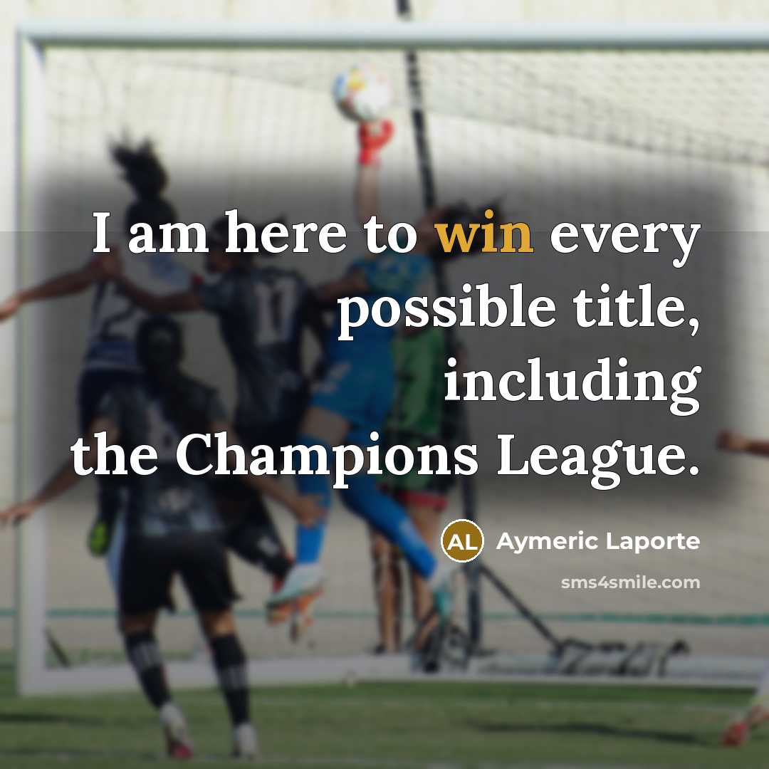 “I am here to win every possible title, including the…” quote by Aymeric Laporte