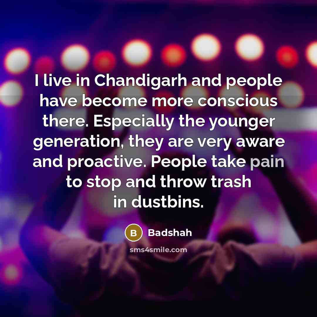 “I live in Chandigarh and people have become more conscious…” quote by Badshah