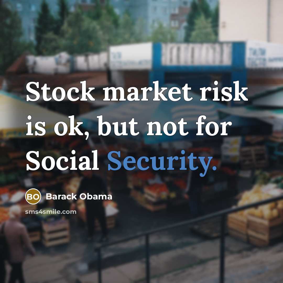 “Stock market risk is ok, but not for Social Security.…” quote by Barack Obama
