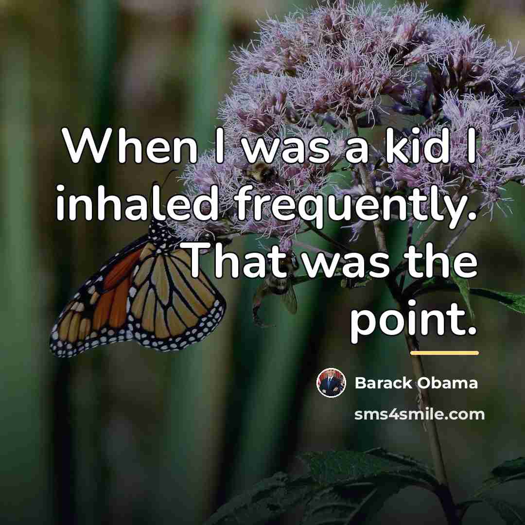 “When I was a kid I inhaled frequently. That was…” quote by Barack Obama