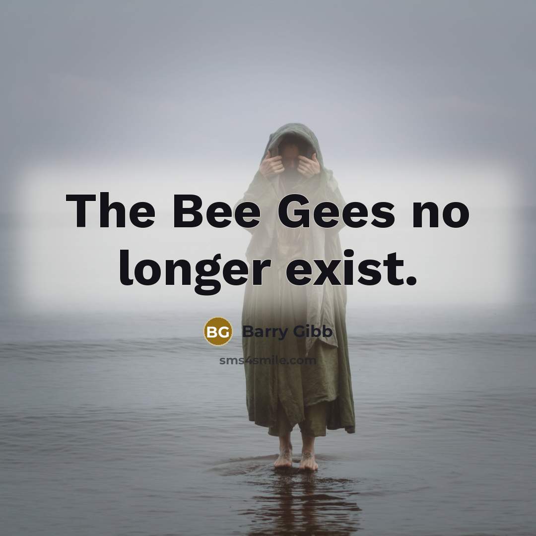 “The Bee Gees no longer exist.…” quote by Barry Gibb