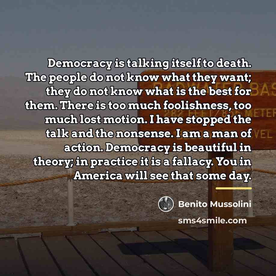 “Democracy is talking itself to death. The people do not…” quote by Benito Mussolini