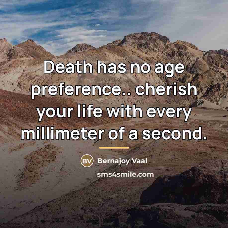 “Death has no age preference.. cherish your life with every…” quote by Bernajoy Vaal