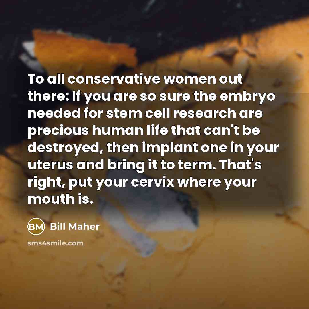 “To all conservative women out there: If you are so…” quote by Bill Maher