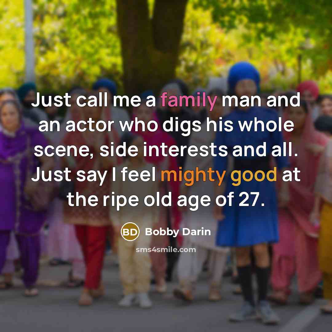 “Just call me a family man and an actor who…” quote by Bobby Darin