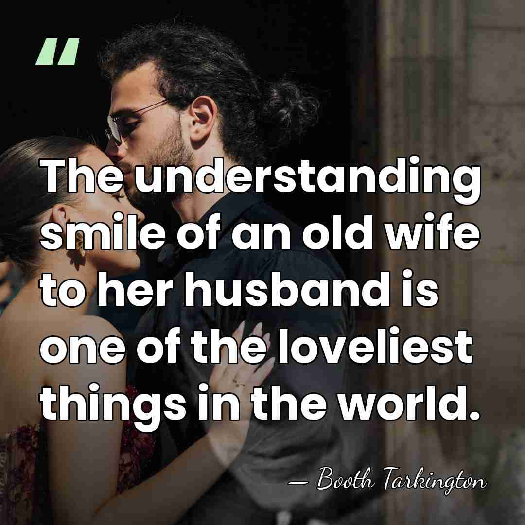 The understanding smile of an old wife to her husband is one&hellip; - Booth Tarkington